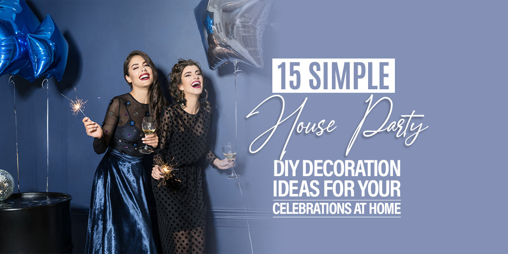 15 Simple House Party DIY Decoration Ideas for your Celebrations at Home