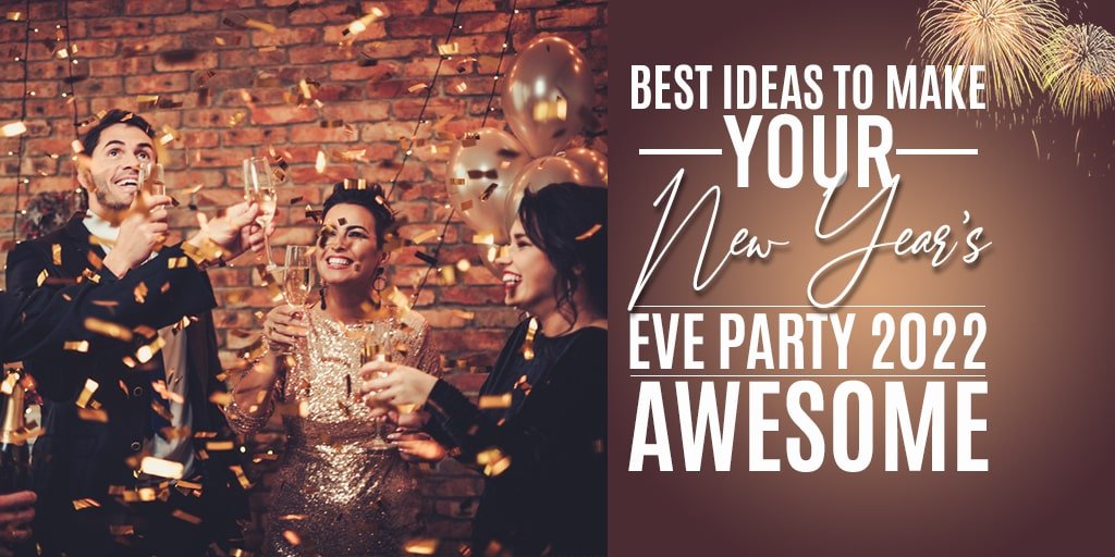 Best Ideas To Make Your New Year’s Eve Party 2022 Awesome | FrillX