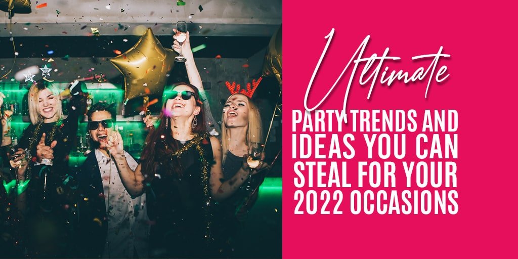 Ultimate Party Trends and Ideas You Can Steal for your 2022 Occasions | FrillX